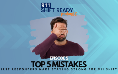 Episode 05: Top 5 Mistakes First Responders Make Staying Strong for 911 Shifts