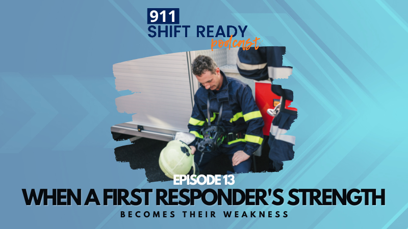 When a First Responders Strength Becomes Their Weakness EP 13