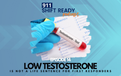 Episode 14: Low Testosterone Is not a life sentence for First Responders