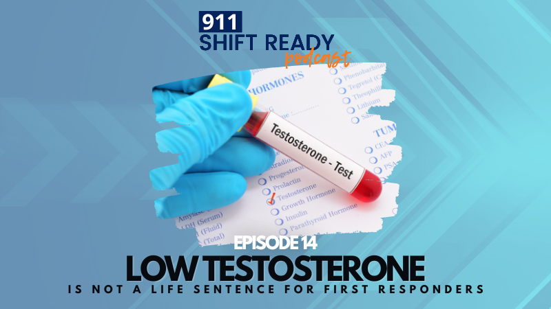 Low Testosterone Is not a life sentence for First Responders ep 14