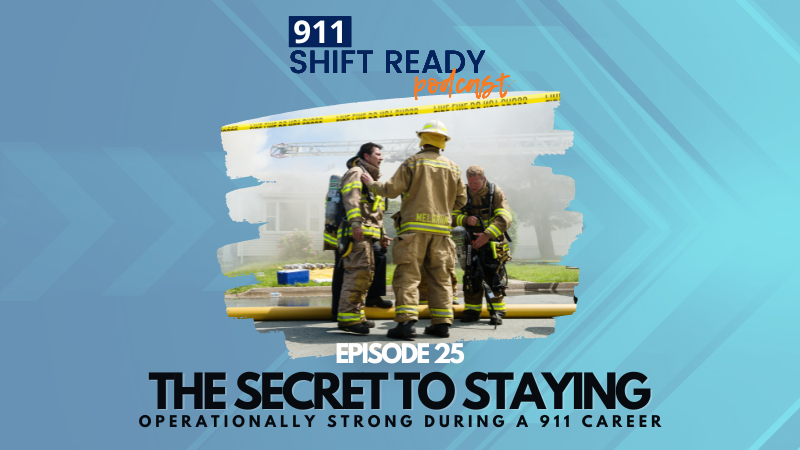 The Secret To Staying Operationally Strong During A 911 Career EP 25