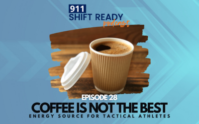 Episode 28: Coffee Is NOT The Best Energy Source For Tactical Athletes