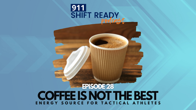 Coffee Is NOT the Best Energy Source For Tactical Athletes EP 28
